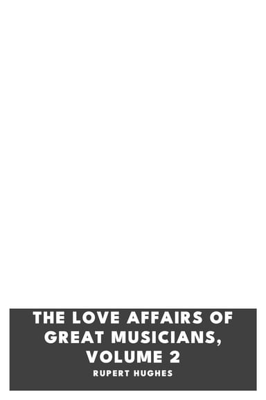 Copertina di The Love Affairs of Great Musicians, Volume 2, di Rupert Hughes