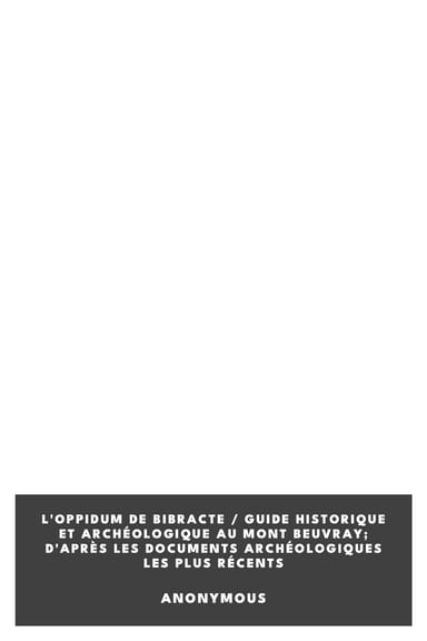 Copertina di L'oppidum de Bibracte / Guide historique et archéologique au Mont Beuvray; d'après les documents archéologiques les plus récents, di Anonymous