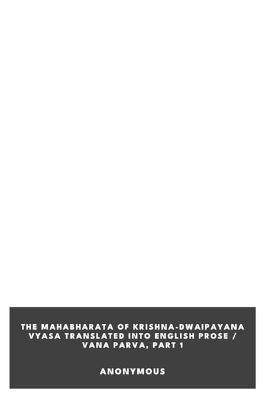 Portada de The Mahabharata of Krishna-Dwaipayana Vyasa Translated into English Prose / Vana Parva, Part 1, de Anonymous