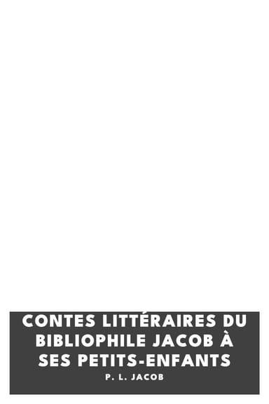 Copertina di Contes littéraires du bibliophile Jacob à ses petits-enfants, di P. L. Jacob