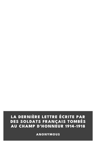 Portada de La dernière lettre écrite par des soldats français tombés au champ d'honneur 1914-1918, de Anonymous