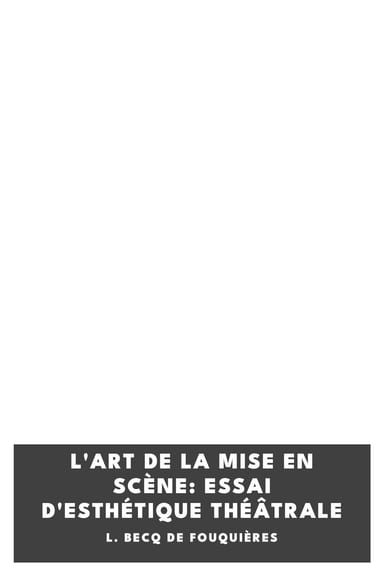 Copertina di L'art de la mise en scène: Essai d'esthétique théâtrale, di L. Becq de Fouquières