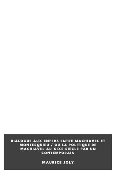 Portada de Dialogue aux enfers entre Machiavel et Montesquieu / ou la politique de Machiavel au XIXe Siècle par un contemporain, de Maurice Joly