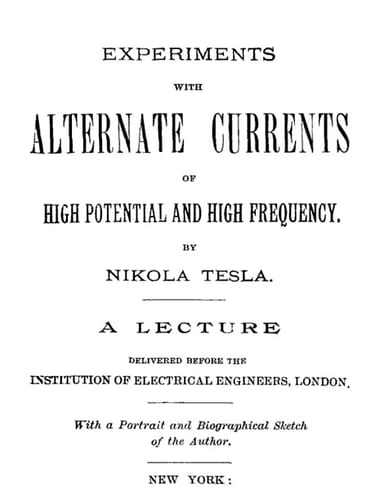 Copertina di Experiments with Alternate Currents of High Potential and High Frequency / A Lecture Delivered before the Institution of Electrical Engineers, London, di Nikola Tesla