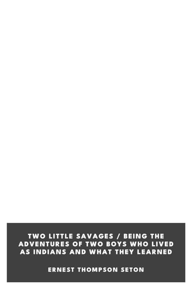 Copertina di Two Little Savages / Being the adventures of two boys who lived as Indians and what they learned, di Ernest Thompson Seton