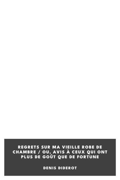 Copertina di Regrets sur ma vieille robe de chambre / Ou, avis à ceux qui ont plus de goût que de fortune, di Denis Diderot