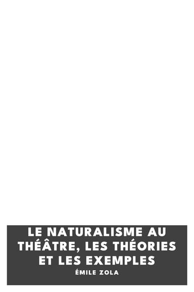 Copertina di Le Naturalisme au théâtre, les théories et les exemples, di Émile Zola