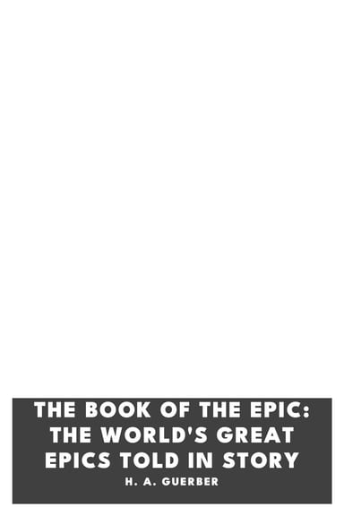 Cover of The Book of the Epic: The World's Great Epics Told in Story by H. A. Guerber