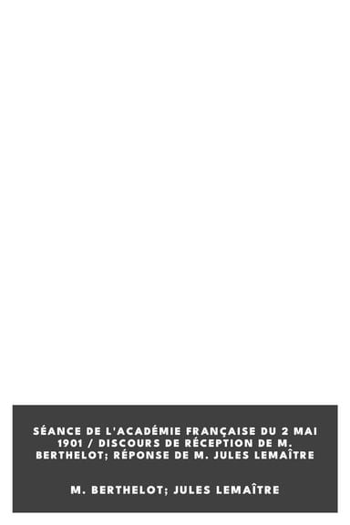 Copertina di Séance De L'académie Française Du 2 Mai 1901 / Discours De Réception De M. Berthelot; Réponse De M. Jules Lemaître, di M. Berthelot; Jules Lemaître