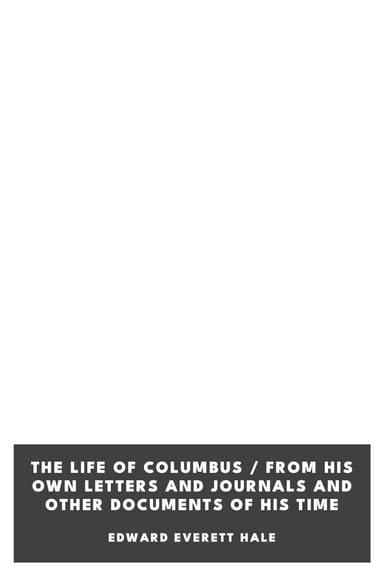 Copertina di The Life of Columbus / From His Own Letters and Journals and Other Documents of His Time, di Edward Everett Hale