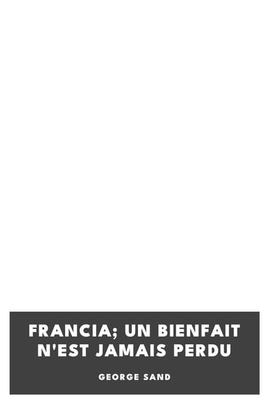 Copertina di Francia; Un bienfait n'est jamais perdu, di George Sand