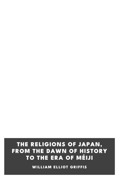 Cover of The Religions of Japan, from the Dawn of History to the Era of Méiji by William Elliot Griffis