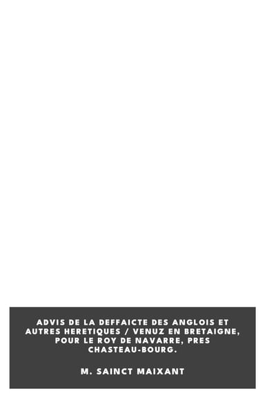 Copertina di Advis de la deffaicte des Anglois et autres heretiques / venuz en Bretaigne, pour le Roy de Navarre, pres Chasteau-bourg., di M. Sainct Maixant