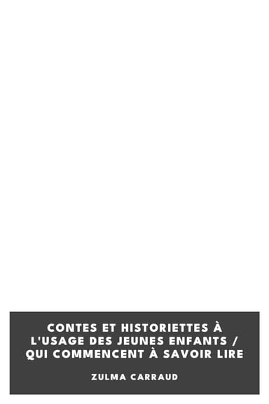 Copertina di Contes et historiettes à l'usage des jeunes enfants / Qui commencent à savoir lire, di Zulma Carraud