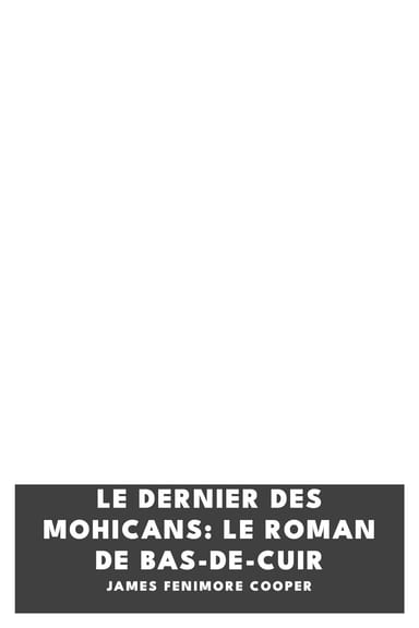 Portada de Le dernier des mohicans: Le roman de Bas-de-cuir, de James Fenimore Cooper