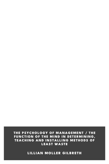 Portada de The Psychology of Management / The Function of the Mind in Determining, Teaching and Installing Methods of Least Waste, de Lillian Moller Gilbreth