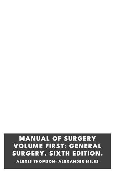 Cover of Manual of Surgery Volume First: General Surgery. Sixth Edition. by Alexis Thomson; Alexander Miles