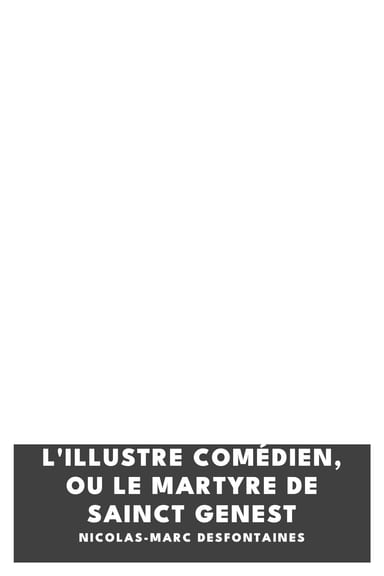 Copertina di L'illustre comédien, ou Le martyre de Sainct Genest, di Nicolas-Marc Desfontaines