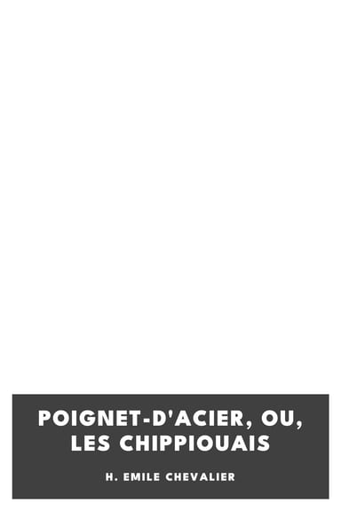 Copertina di Poignet-d'acier, Ou, Les Chippiouais, di H. Emile Chevalier