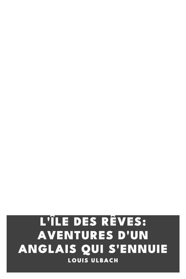 Operculum “L'île des rêves: Aventures d'un Anglais qui s'ennuie”, auctore Louis Ulbach
