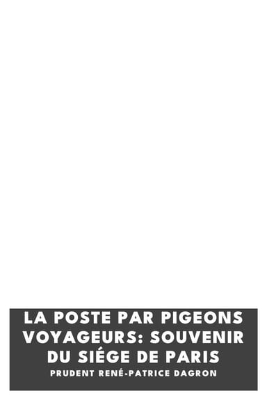 Copertina di La poste par pigeons voyageurs: Souvenir du siége de Paris, di Prudent René-Patrice Dagron