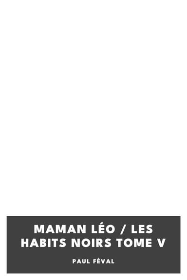 Couverture de Maman Léo / Les Habits Noirs Tome V par Paul Féval