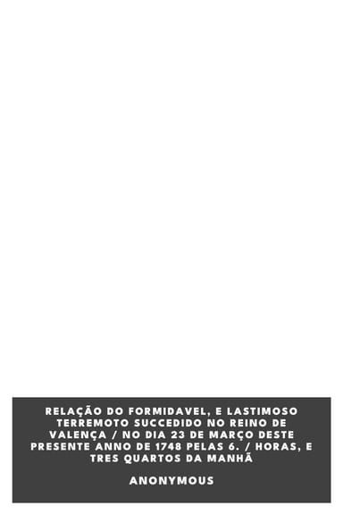 Capa de Relação do formidavel, e lastimoso terremoto succedido no Reino de Valença / No dia 23 de Março deste presente anno de 1748 pelas 6. / horas, e tres quartos da manhã, de Anonymous