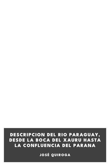 Cover of Descripcion del rio Paraguay, desde la boca del Xauru hasta la confluencia del Parana by José Quiroga