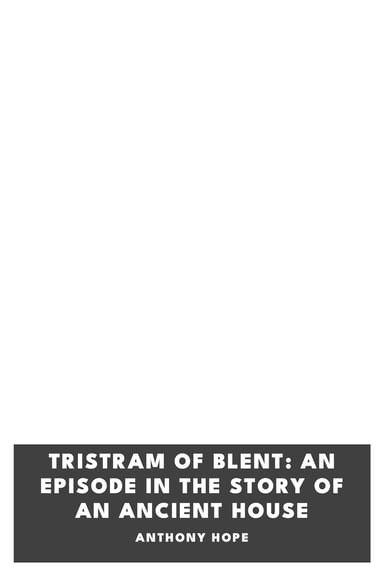 Copertina di Tristram of Blent: An Episode in the Story of an Ancient House, di Anthony Hope