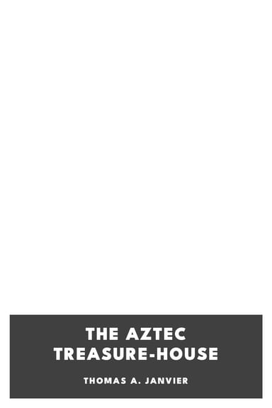 Copertina di The Aztec Treasure-House, di Thomas A. Janvier