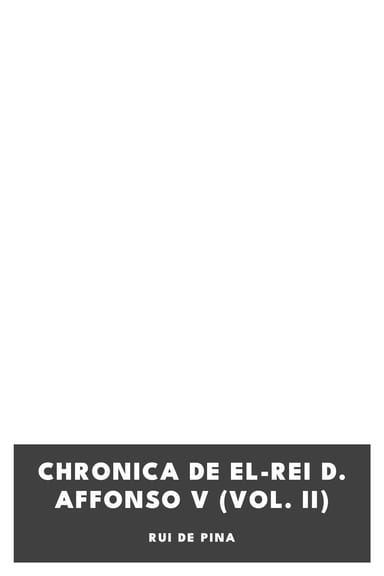 Couverture de Chronica de el-rei D. Affonso V (Vol. II) par Rui de Pina