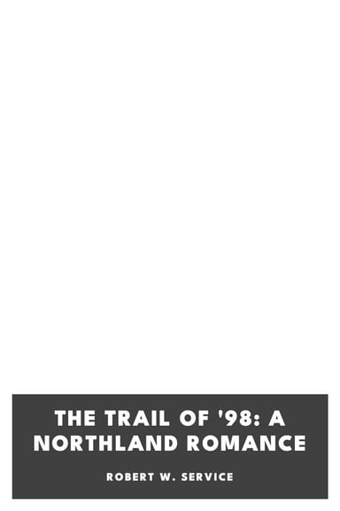 Copertina di The Trail of '98: A Northland Romance, di Robert W. Service