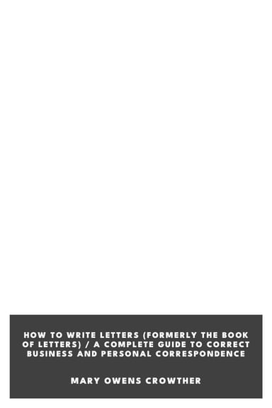 Copertina di How to Write Letters (Formerly The Book of Letters) / A Complete Guide to Correct Business and Personal Correspondence, di Mary Owens Crowther