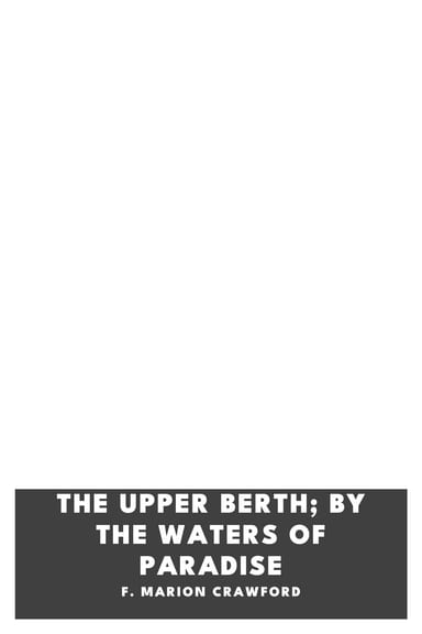 Copertina di The Upper Berth; By the Waters of Paradise, di F. Marion Crawford