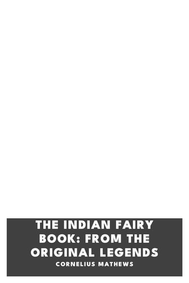 Cover of The Indian Fairy Book: From the Original Legends by Cornelius Mathews