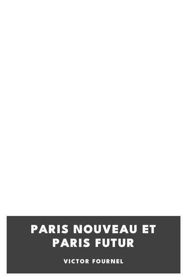 Copertina di Paris nouveau et Paris futur, di Victor Fournel