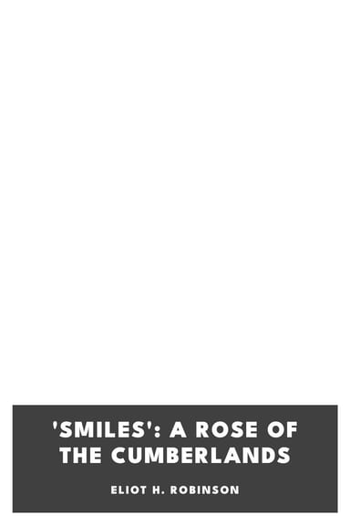 Operculum “'Smiles': A Rose of the Cumberlands”, auctore Eliot H. Robinson
