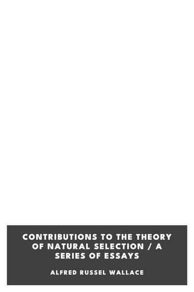 Copertina di Contributions to the Theory of Natural Selection / A Series of Essays, di Alfred Russel Wallace