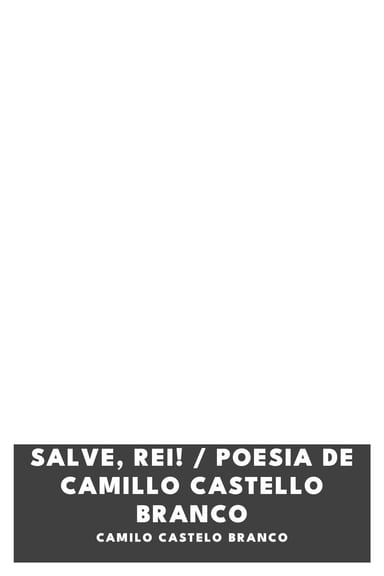 Couverture de Salve, Rei! / Poesia de Camillo Castello Branco par Camilo Castelo Branco