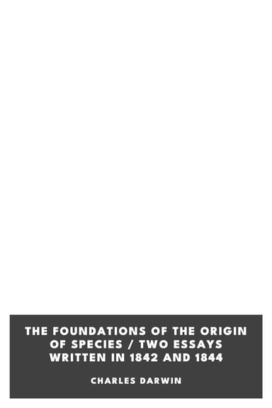 Cover of The Foundations of the Origin of Species / Two Essays written in 1842 and 1844 by Charles Darwin