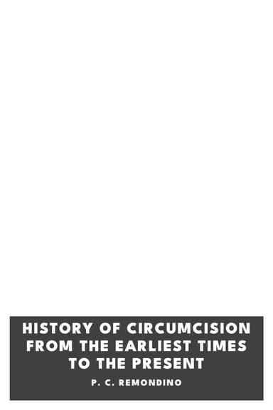 Copertina di History of circumcision from the earliest times to the present, di P. C. Remondino