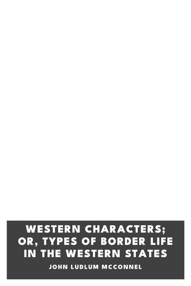 Copertina di Western Characters; or, Types of Border Life in the Western States, di John Ludlum McConnel