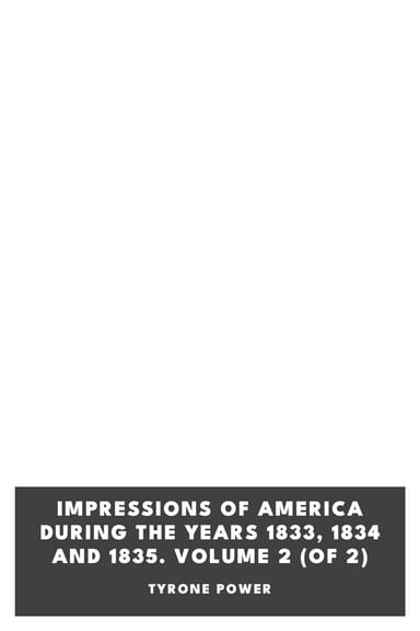 Copertina di Impressions of America During the Years 1833, 1834 and 1835. Volume 2 (of 2), di Tyrone Power