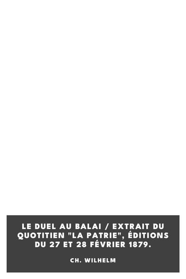 Capa de Le duel au balai / Extrait du quotitien "La Patrie", éditions du 27 et 28 février 1879., de Ch. Wilhelm