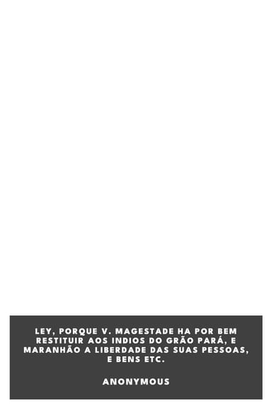Capa de Ley, porque V. Magestade ha por bem restituir aos indios do Grão Pará, e Maranhão a liberdade das suas pessoas, e bens etc., de Anonymous