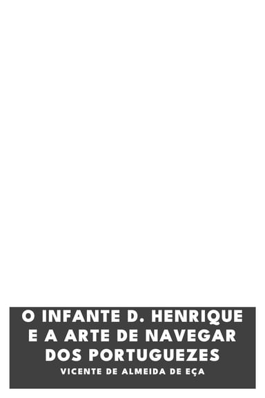 Capa de O Infante D. Henrique e a arte de navegar dos portuguezes, de Vicente de Almeida de Eça