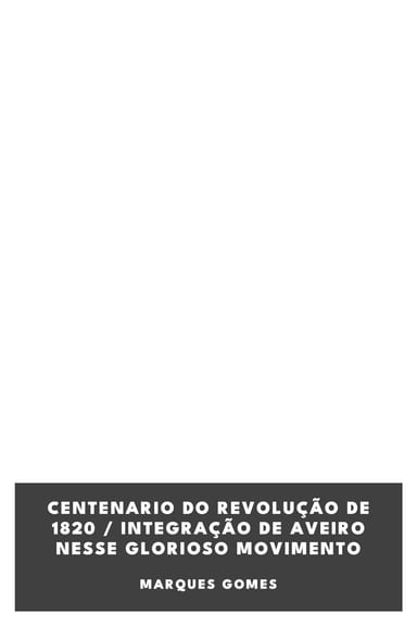 Cover of Centenario do Revolução de 1820 / Integração de Aveiro nesse glorioso movimento by Marques Gomes