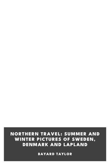 Copertina di Northern Travel: Summer and Winter Pictures of Sweden, Denmark and Lapland, di Bayard Taylor