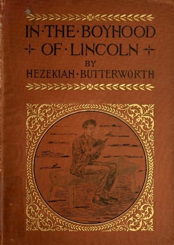 Portada de In The Boyhood of Lincoln / A Tale of the Tunker Schoolmaster and the Times of Black Hawk, de Hezekiah Butterworth