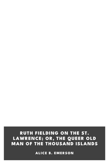 Copertina di Ruth Fielding on the St. Lawrence; Or, The Queer Old Man of the Thousand Islands, di Alice B. Emerson